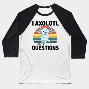 I Axolotl Quetions Baseball T-Shirt